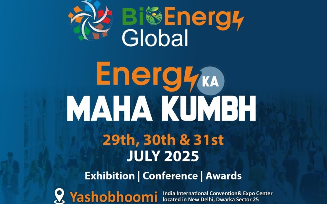 Energy Ka Mahakumbh: Bioenergy Global Exhibition at Yashobhoomi, New Delhi (29-31 July 2025)